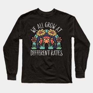 We All Grow At Different Rates Teacher Teaching Special Long Sleeve T-Shirt